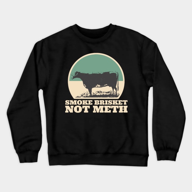 Smoke Brisket Not Meth Crewneck Sweatshirt by kaden.nysti